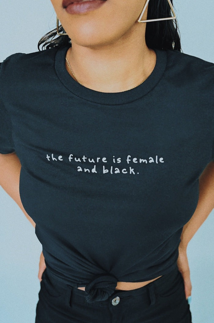 THE FUTURE IS FEMALE AND BLACK.® Black Tee
